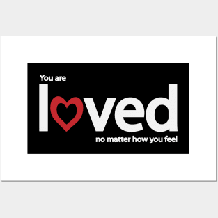 You are loved no matter how you feel Posters and Art